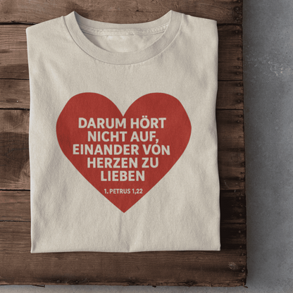 Darum hört nicht auf, einander von Herzen zu lieben Damen Tshirt