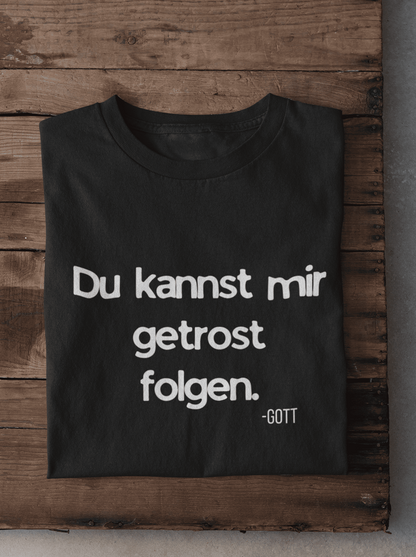 Du kannst mir getrost folgen. Damen Tshirt